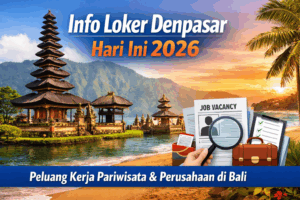 Info Loker Denpasar Hari Ini: Peluang Kerja di Sektor Pariwisata dan Lainnya