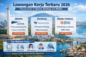 Lowongan Kerja Terbaru 2026: Peluang Karier di Jakarta, Bandung, dan Maluku
