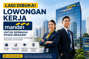 Lagi Dibuka! Lowongan Kerja di Bank Mandiri untuk Berbagai Posisi Menarik