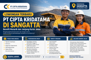 Lowongan Terbaru PT Cipta Kridatama di Sangatta: Benefit Menarik dan Jenjang Karier Jelas