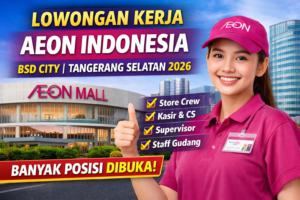 PT AEON Indonesia Buka Lowongan di BSD City Tangerang Selatan, Banyak Posisi Tersedia