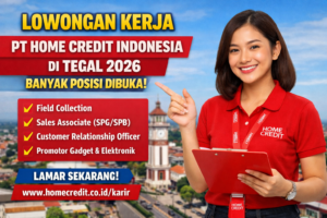 Lowongan Terbaru PT Home Credit Indonesia di Tegal: Banyak Posisi Siap Dilamar