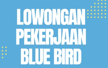 Dibuka Segera! Blue Bird Group Buka Lowongan Kerja di Bandung, Simak Posisi dan Cara Melamarnya