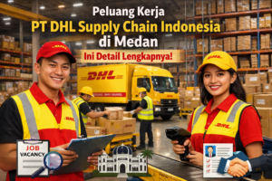 Peluang Kerja PT DHL Supply Chain Indonesia di Medan, Ini Detail Lengkapnya